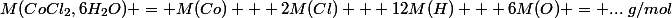 M(CoCl_2,6H_2O) = M(Co) + 2M(Cl) + 12M(H) + 6M(O) = ...~g/mol