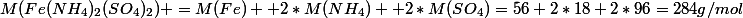 M(Fe(NH_4)_2(SO_4)_2) =M(Fe) +2*M(NH_4) +2*M(SO_4)=56+2*18+2*96=284g/mol