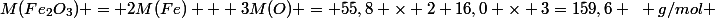M(Fe_2O_3) = 2M(Fe) + 3M(O) = 55,8 \times 2+16,0 \times 3=159,6 ~ g/mol 