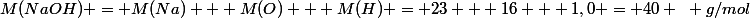 M(NaOH) = M(Na) + M(O) + M(H) = 23 + 16 + 1,0 = 40 ~ g/mol