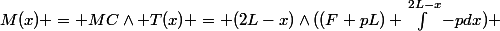 M(x) = MC\wedge T(x) = (2L-x)\wedge((F+pL)+\int_{}^{2L-x}{-pdx}) 