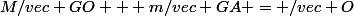 M/vec {GO} + m/vec {GA} = /vec O