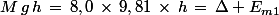 M\,g\,h\,=\,8,0\,\times\,9,81\,\times\,h\,=\,\Delta E_{m1}