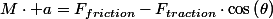 M\cdot a=F_{friction}-F_{traction}\cdot\cos\left(\theta\right)