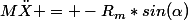 M\ddot{X} = -R_m*sin(\alpha)