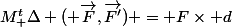 M^t_ \Delta ( \overrightarrow{F},\overrightarrow{F'}) = F\times d