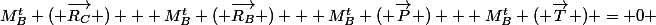 M^t_B ( \overrightarrow{R_C} ) + M^t_B ( \overrightarrow{R_B} ) + M^t_B ( \overrightarrow{P} ) + M^t_B ( \overrightarrow{T} ) = 0 