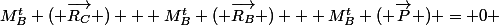 M^t_B ( \overrightarrow{R_C} ) + M^t_B ( \overrightarrow{R_B} ) + M^t_B ( \overrightarrow{P} ) = 0 