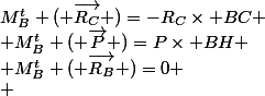 M^t_B ( \overrightarrow{R_C} )=-R_C\times BC
 \\ M^t_B ( \overrightarrow{P} )=P\times BH
 \\ M^t_B ( \overrightarrow{R_B} )=0
 \\ 