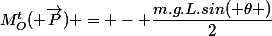 M^t_O( \overrightarrow{P}) = - \dfrac{m.g.L.sin( \theta )}{2}&nbsp;&nbsp;