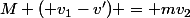 M ( v_1-v') = mv_2