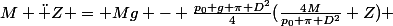 M \ddot Z = Mg - \frac{p_0 g \pi D^2}{4}(\frac{4M}{p_0 \pi D^2}+Z) 