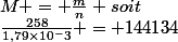 M = \frac{m}{n} soit&nbsp;&nbsp;\frac{258}{1,79\times10^-3} = 144134