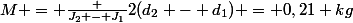 M = \frac {J_2 - J_1}{2(d_2 - d_1)} = 0,21 kg