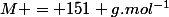 M = 151 g.mol^{-1}