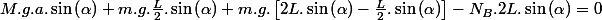 M.g.a.\sin\left(\alpha\right)+m.g.\frac{L}{2}.\sin\left(\alpha\right)+m.g.\left[2L.\sin\left(\alpha\right)-\frac{L}{2}.\sin\left(\alpha\right)\right]-N_{B}.2L.\sin\left(\alpha\right)=0