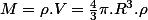 M=\rho.V=\frac{4}{3}\pi.R^{3}.\rho