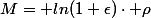M= ln(1+\epsilon)\cdot \rho