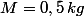 M=0,5\,kg