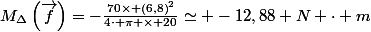 M_{\Delta}\left(\vec{f}\right)=-\frac{70\times \left(6,8\right)^{2}}{4\cdot \pi \times 20}\simeq -12,88 N \cdot m