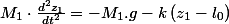 M_{1}\cdot\frac{d^{2}z_{1}}{dt^{2}}=-M_{1}.g-k\left(z_{1}-l_{0}\right)