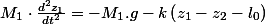 M_{1}\cdot\frac{d^{2}z_{1}}{dt^{2}}=-M_{1}.g-k\left(z_{1}-z_{2}-l_0\right)
