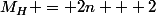 M_{H} = 2n + 2