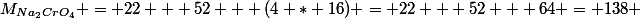 M_{Na_{2}CrO_{4}} = 22 + 52 + (4 * 16) = 22 + 52 + 64 = 138 