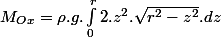 M_{Ox}=\rho.g.\int_{0}^{r}2.z^{2}.\sqrt{r^{2}-z^{2}}.dz