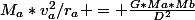 M_{a}*v_{a}^2/r_{a} = \frac{G*Ma*Mb}{D^2}