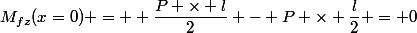 M_{fz}(x=0) = +\dfrac{P \times l}{2} - P \times \dfrac{l}{2} = 0