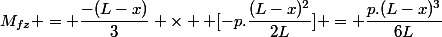 M_{fz} = \dfrac{-(L-x)}{3} \times  [-p.\dfrac{(L-x)^2}{2L}] = \dfrac{p.(L-x)^3}{6L}