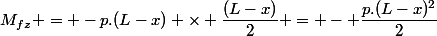 M_{fz} = -p.(L-x) \times \dfrac{(L-x)}{2} = - \dfrac{p.(L-x)^2}{2}