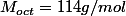 M_{oct}=114g/mol
