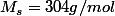 M_{s}=304g/mol