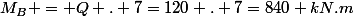M_B = Q . 7=120 . 7=840 kN.m