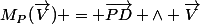 M_P(\vec{V}) = \vec{PD} \wedge \vec{V}