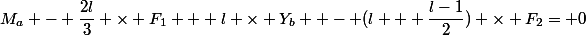 M_a - \dfrac{2l}{3} \times F_1 + l \times Y_b  - (l + \dfrac{l-1}{2}) \times F_2= 0