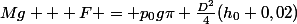 Mg + F = p_0g\pi \frac{D^2}{4}(h_0+0,02)
