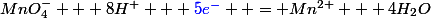 MnO_4^- + 8H^+ + \textcolor{blue}{5e^-}+ = Mn^{2+} + 4H_2O