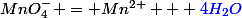 MnO_4^- = Mn^{2+} + \textcolor{blue}{4H_2O}