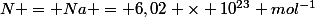 N = Na = 6,02 \times 10^{23} mol^{-1}