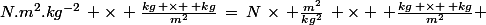 N.m^2.kg^{-2}\, \times\, \frac{kg\, \times \, kg}{m^2}\,=\,N\,\times\, \frac{m^2}{kg^2}\, \times \, \frac{kg\, \times \, kg}{m^2} 