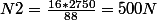 N2=\frac{16*2750}{88}=500N