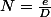 N=\frac{e}{D}