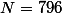 N=796