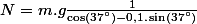 N=m.g\frac{1}{\cos\left(37\text{\textdegree}\right)-0,1.\sin\left(37\text{\textdegree}\right)}