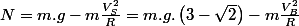 N=m.g-m\frac{V_{S}^{2}}{R}=m.g.\left(3-\sqrt{2}\right)-m\frac{V_{B}^{2}}{R}