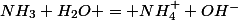 NH_3+H_2O = NH_4^++OH^-