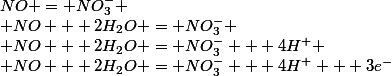 NO = NO_3^-
 \\ NO + 2H_2O = NO_3^-
 \\ NO + 2H_2O = NO_3^- + 4H^+
 \\ NO + 2H_2O = NO_3^- + 4H^+ + 3e^-